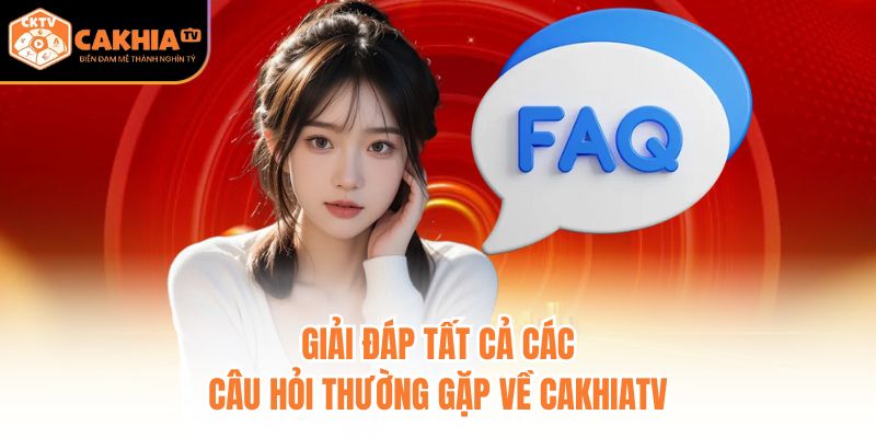 Giải đáp tất cả các câu hỏi thường gặp